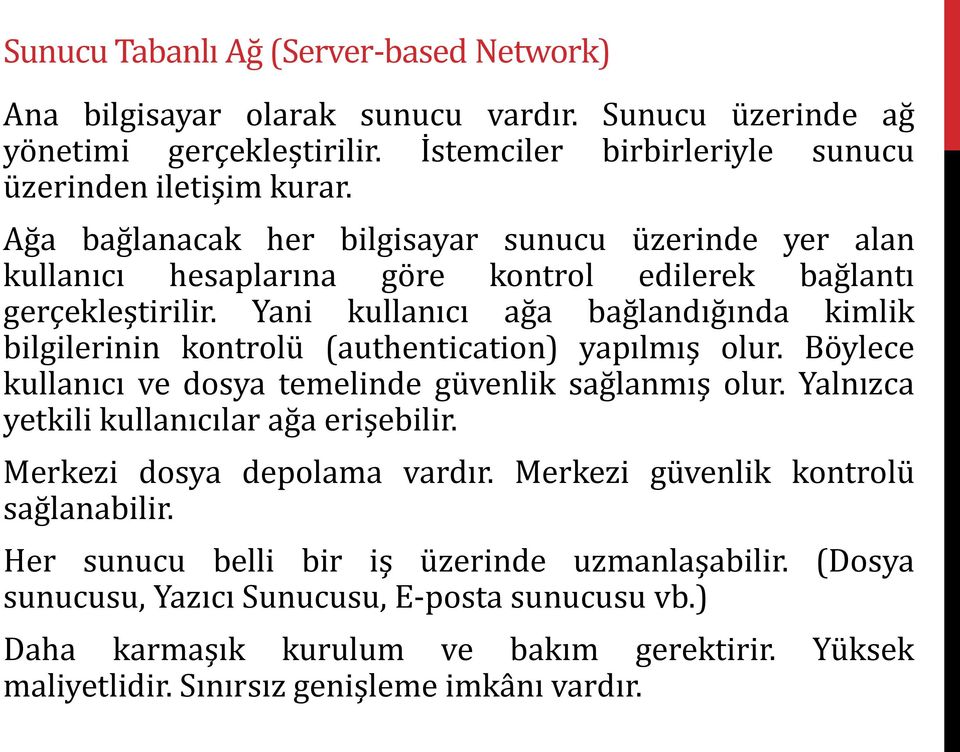 Yani kullanıcı ağa bağlandığında kimlik bilgilerinin kontrolü (authentication) yapılmış olur. Böylece kullanıcı ve dosya temelinde güvenlik sağlanmış olur.