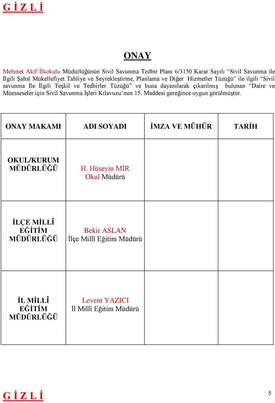 bulunan Daire ve Müesseseler için Sivil Savunma İşleri Kılavuzu nun 15. Maddesi gereğince uygun görülmüştür.