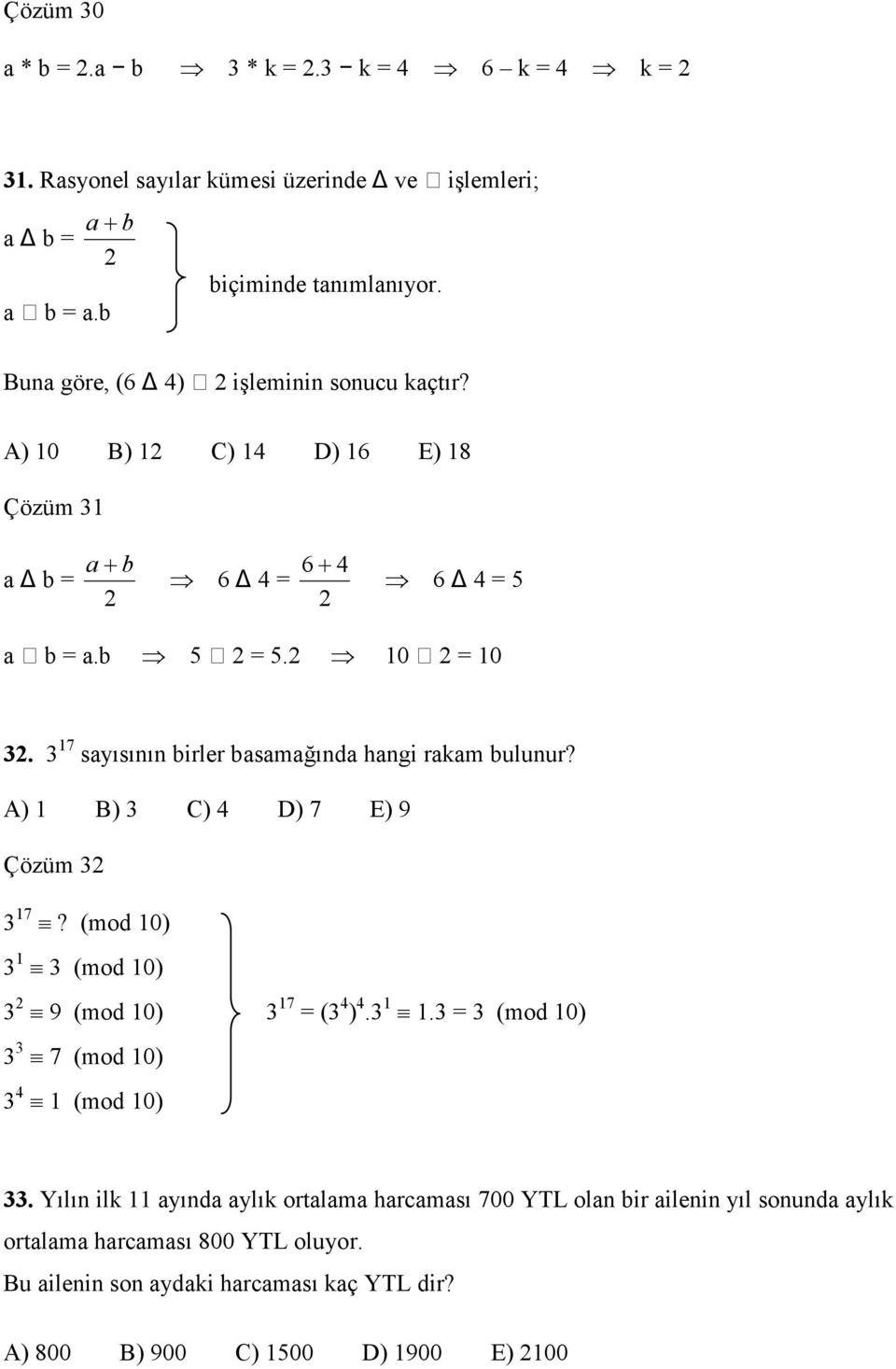 3 17 sayısının birler basamağında hangi rakam bulunur? A) 1 B) 3 C) 4 D) 7 E) 9 Çözüm 3 3 17? (mod 10) 3 1 3 (mod 10) 3 9 (mod 10) 3 17 (3 4 ) 4.3 1 1.