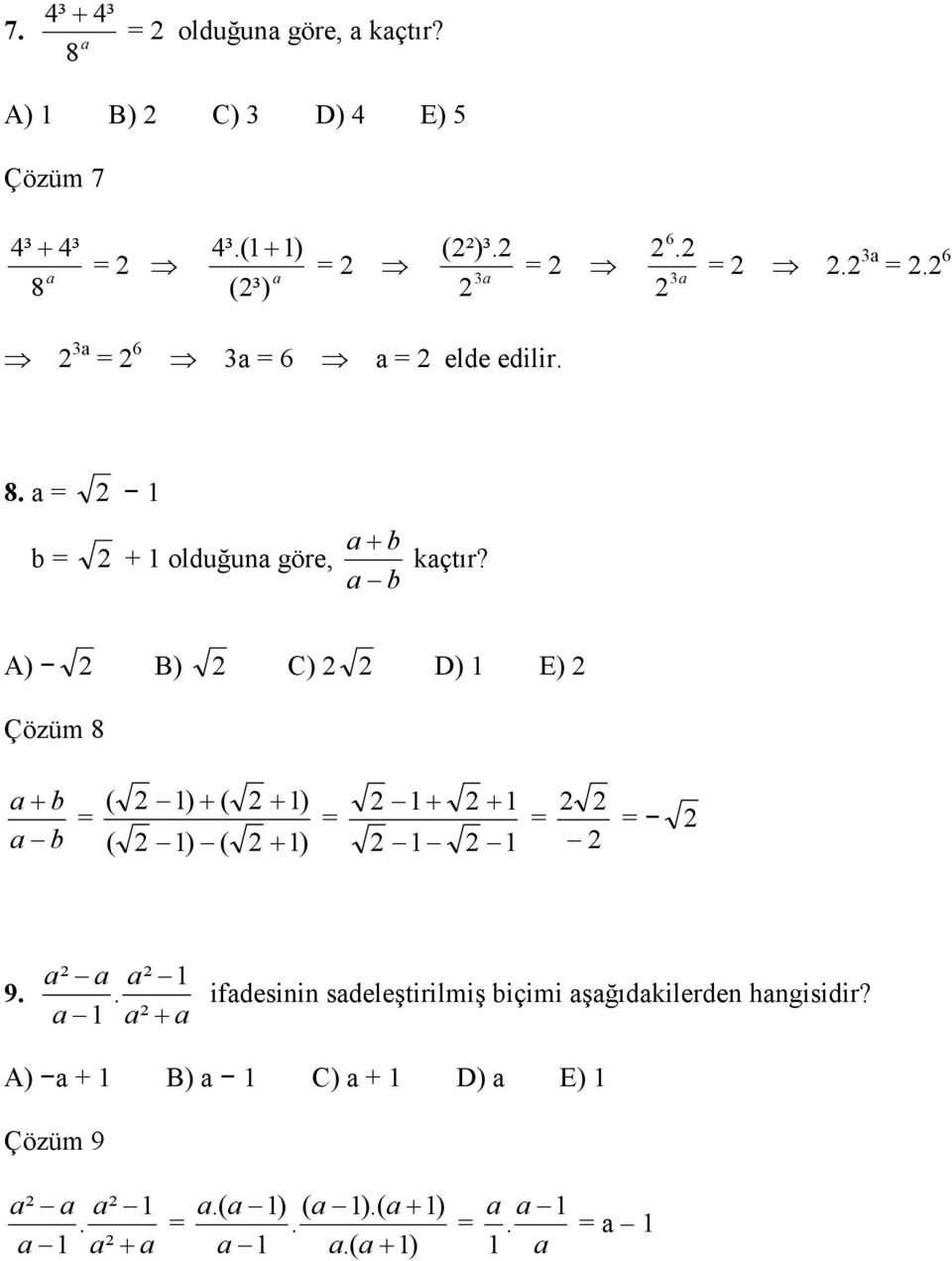 A) B) C) D) 1 E) Çözüm 8 a+ b a b ( ( 1) + ( 1) ( + 1) + 1) 1+ 1 + 1 1 9. a² a a² 1.