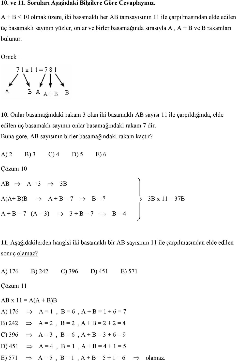 Örnek : 10. Onlar basamağındaki rakam 3 olan iki basamaklı AB sayısı 11 ile çarpıldığında, elde edilen üç basamaklı sayının onlar basamağındaki rakam 7 dir.