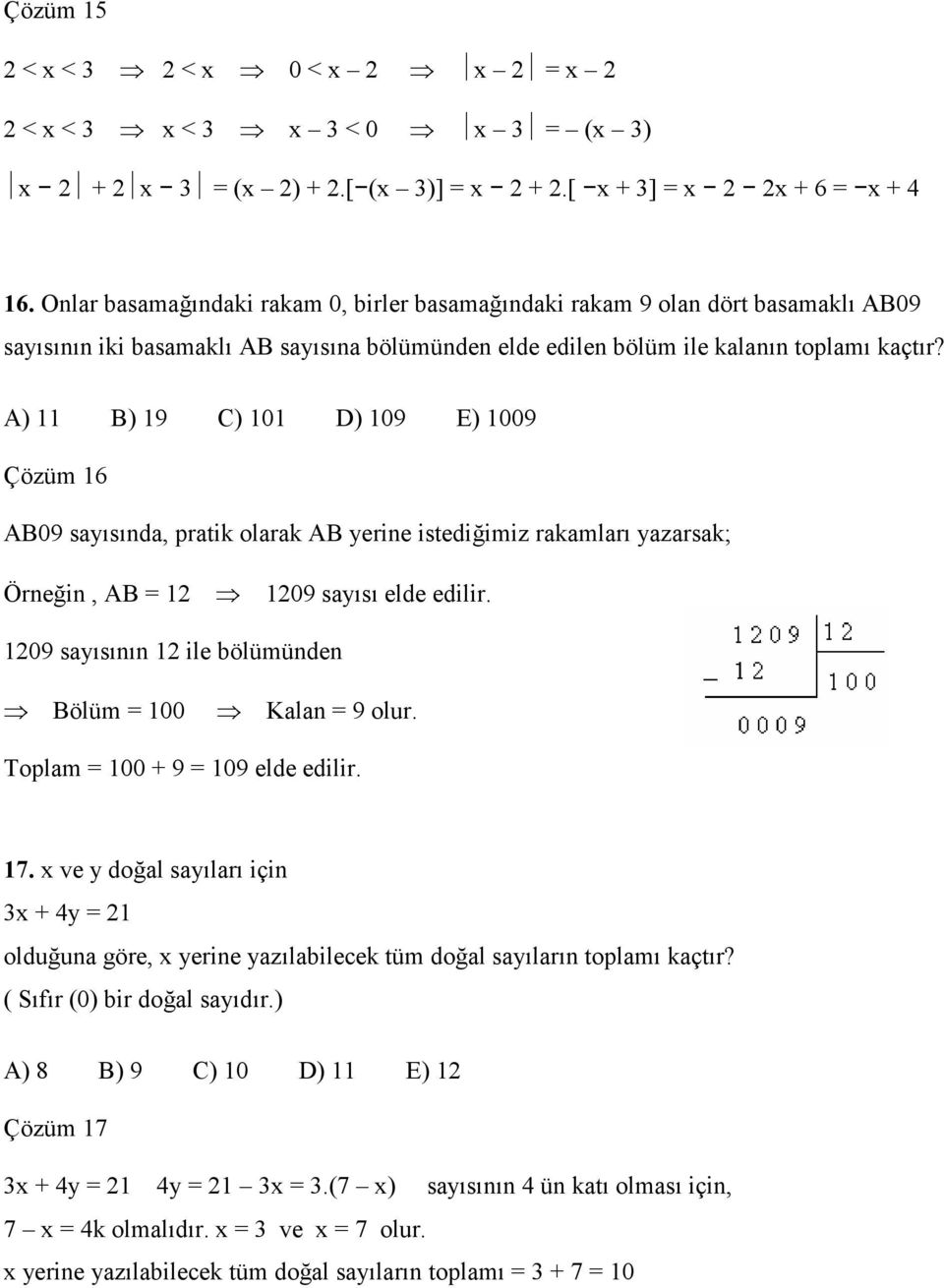 A) 11 B) 19 C) 101 D) 109 E) 1009 Çözüm 16 AB09 sayısında, pratik olarak AB yerine istediğimiz rakamları yazarsak; Örneğin, AB 1 109 sayısı elde edilir.