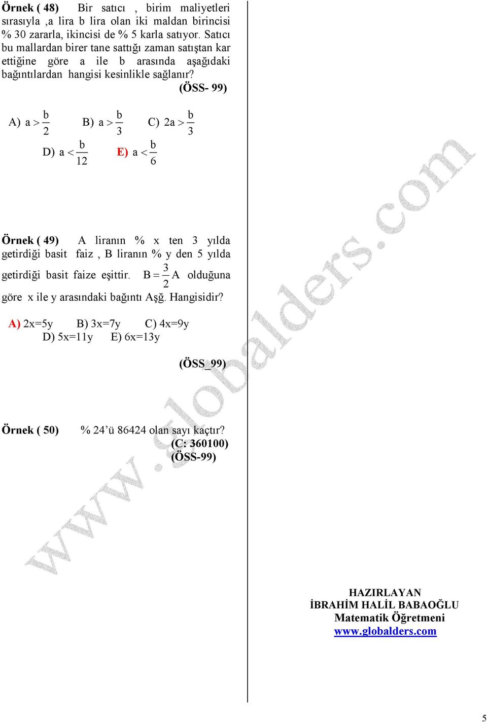 (ÖSS- 99) A) a> B) D) a> C) a< E) 1 a< 6 a> Örnek ( 49) A liranın % x ten yılda getirdiği asit faiz, B liranın % y den yılda getirdiği asit faize eşittir.