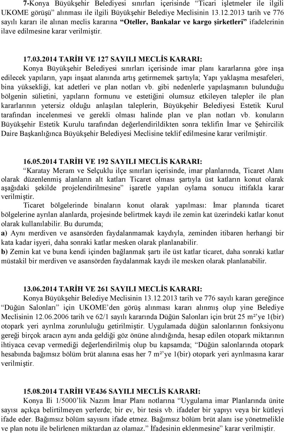 2014 TARİH VE 127 SAYILI MECLİS KARARI: Konya Büyükşehir Belediyesi sınırları içerisinde imar planı kararlarına göre inşa edilecek yapıların, yapı inşaat alanında artış getirmemek şartıyla; Yapı