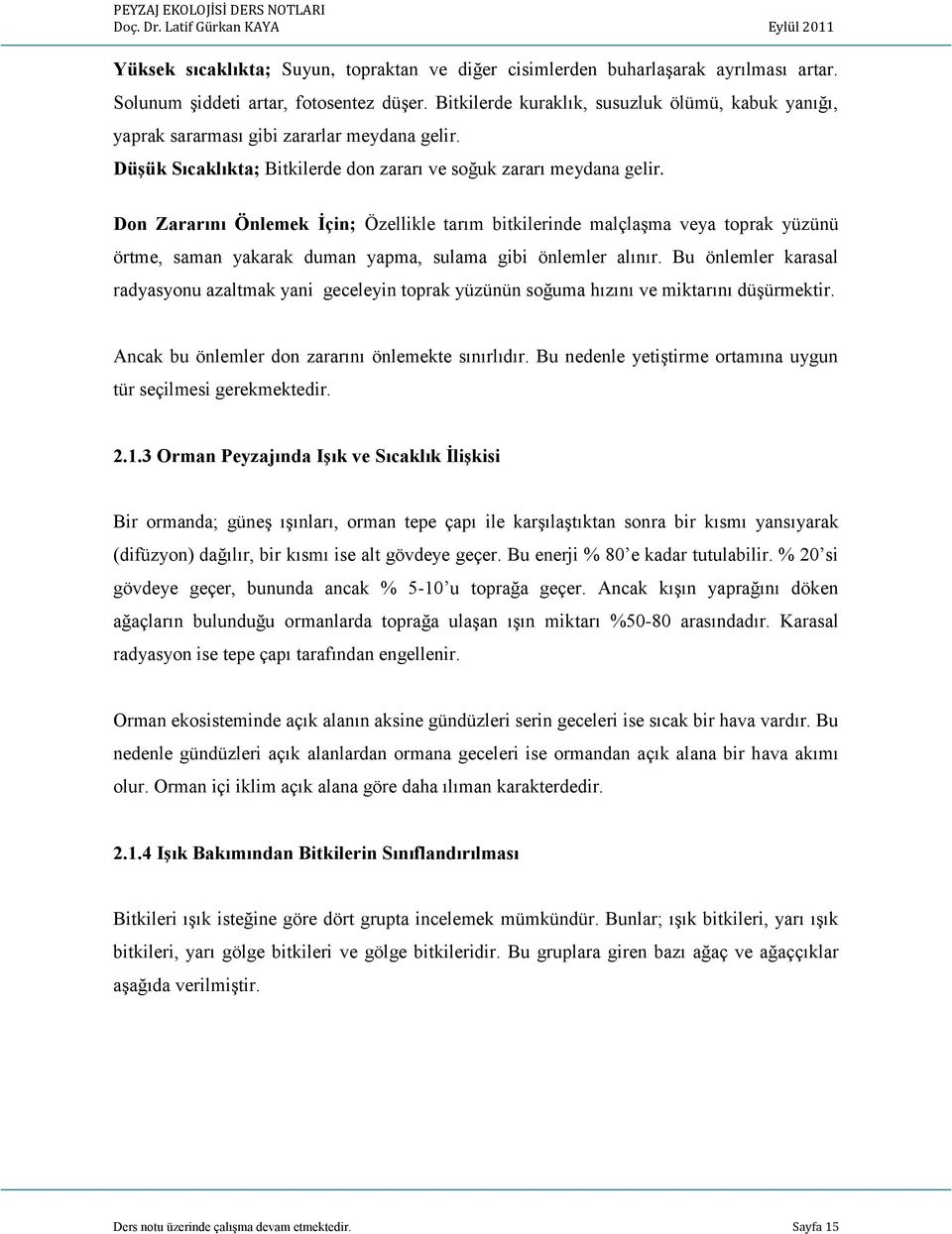 Don Zararını Önlemek Ġçin; Özellikle tarım bitkilerinde malçlaşma veya toprak yüzünü örtme, saman yakarak duman yapma, sulama gibi önlemler alınır.