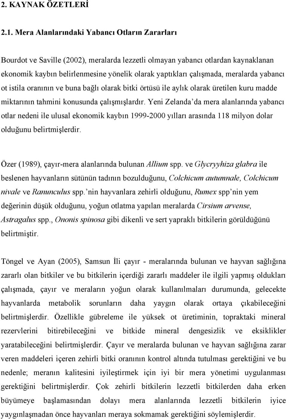 meralarda yabancı ot istila oranının ve buna bağlı olarak bitki örtüsü ile aylık olarak üretilen kuru madde miktarının tahmini konusunda çalışmışlardır.