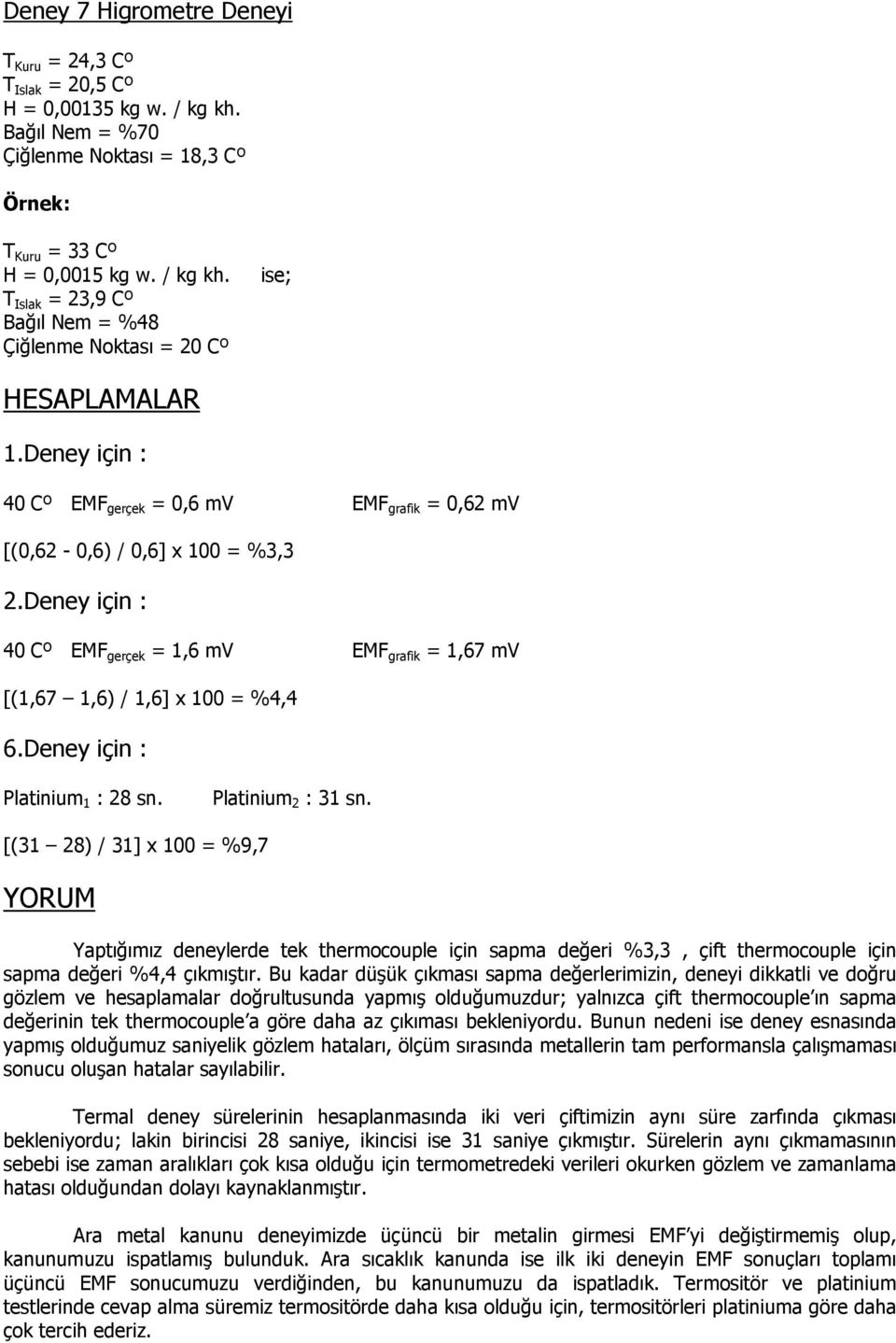 Deney için : Platinium 1 : 28 sn. Platinium 2 : 31 sn.