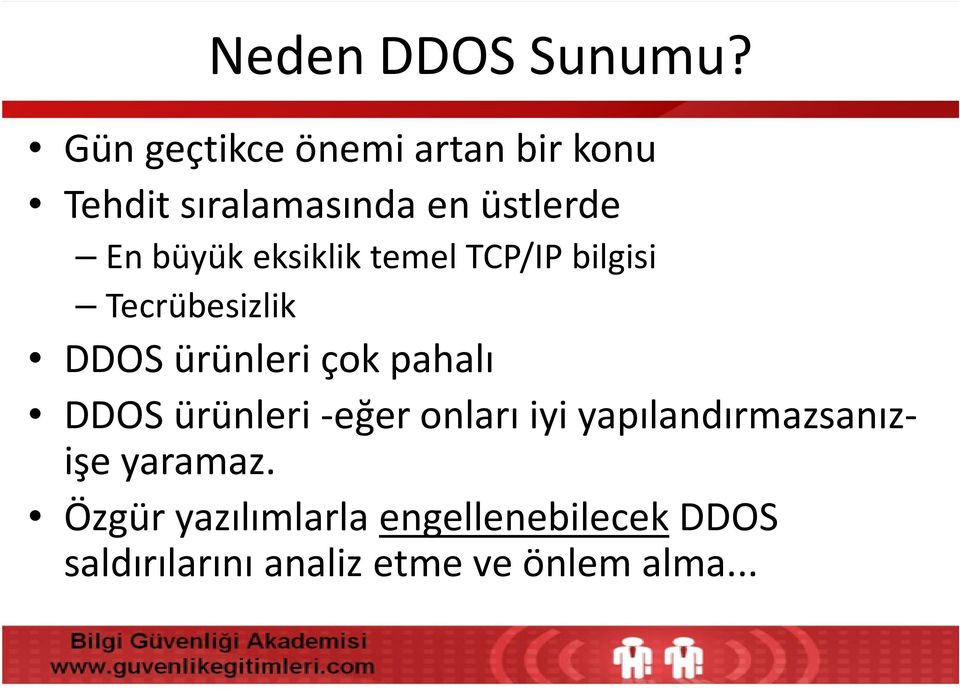 eksiklik temel TCP/IP bilgisi Tecrübesizlik DDOS ürünleri çok pahalı DDOS