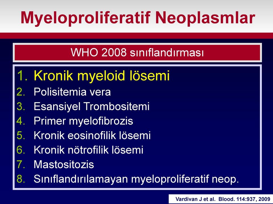 Primer myelofibrozis 5. Kronik eosinofilik lösemi 6.