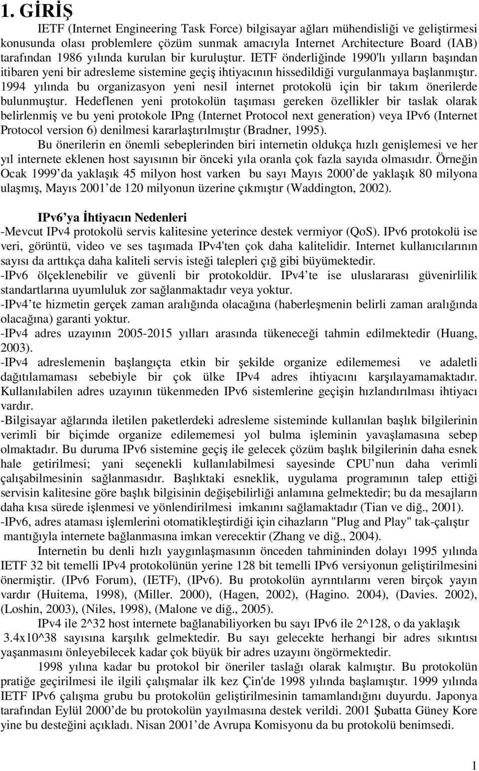 1994 yılında bu organizasyon yeni nesil internet protokolü için bir takım önerilerde bulunmuştur.