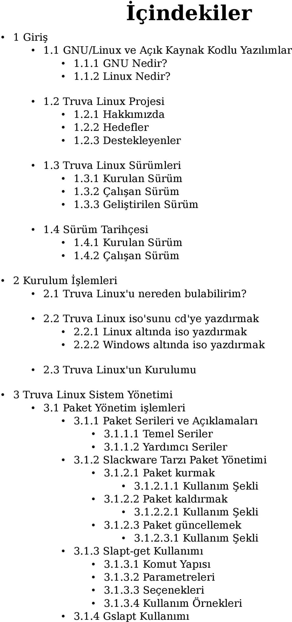 1 Truva Linux'u nereden bulabilirim? 2.2 Truva Linux iso'sunu cd'ye yazdırmak 2.2.1 Linux altında iso yazdırmak 2.2.2 Windows altında iso yazdırmak 2.