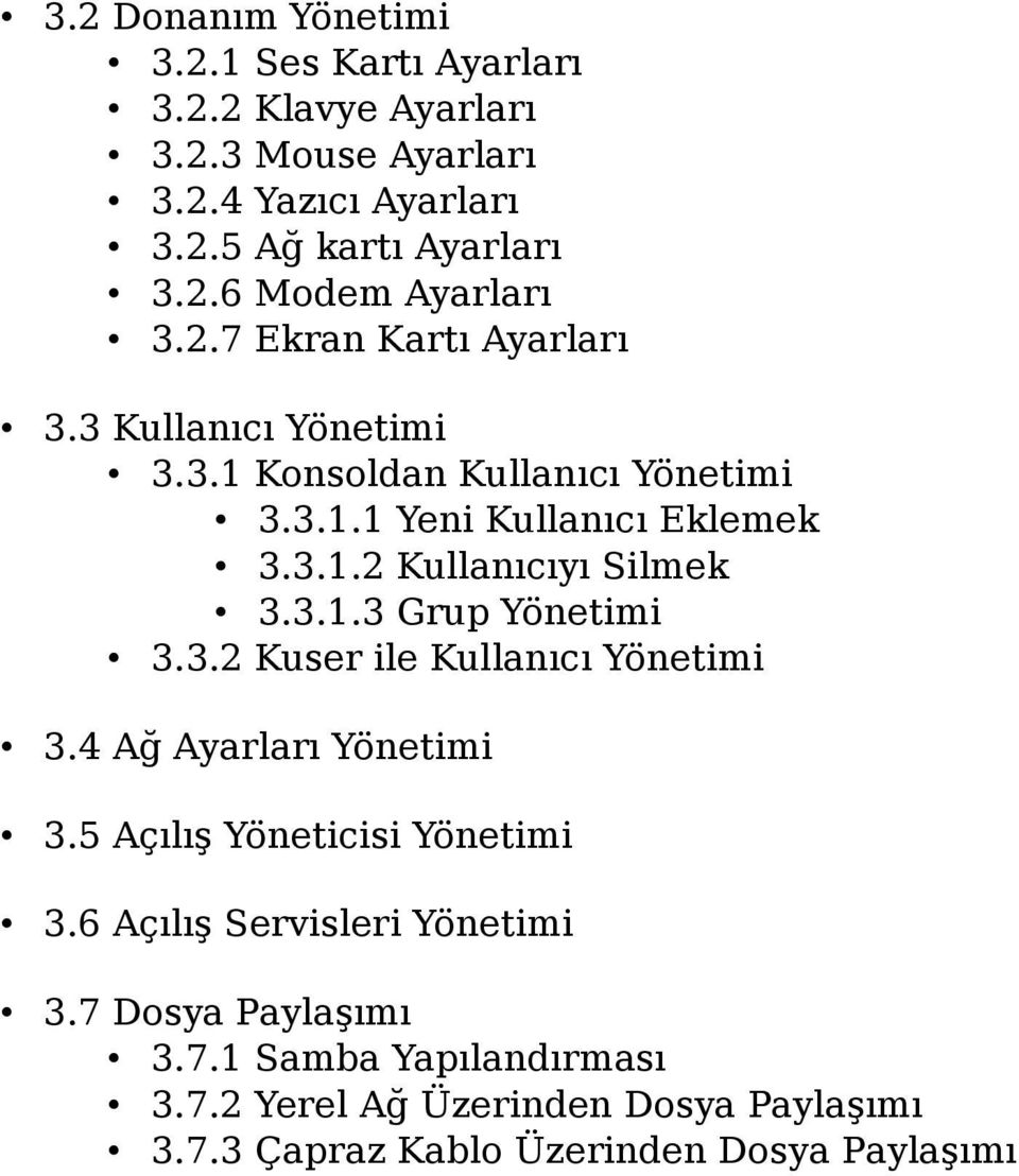 3.1.3 Grup Yönetimi 3.3.2 Kuser ile Kullanıcı Yönetimi 3.4 Ağ Ayarları Yönetimi 3.5 Açılış Yöneticisi Yönetimi 3.6 Açılış Servisleri Yönetimi 3.