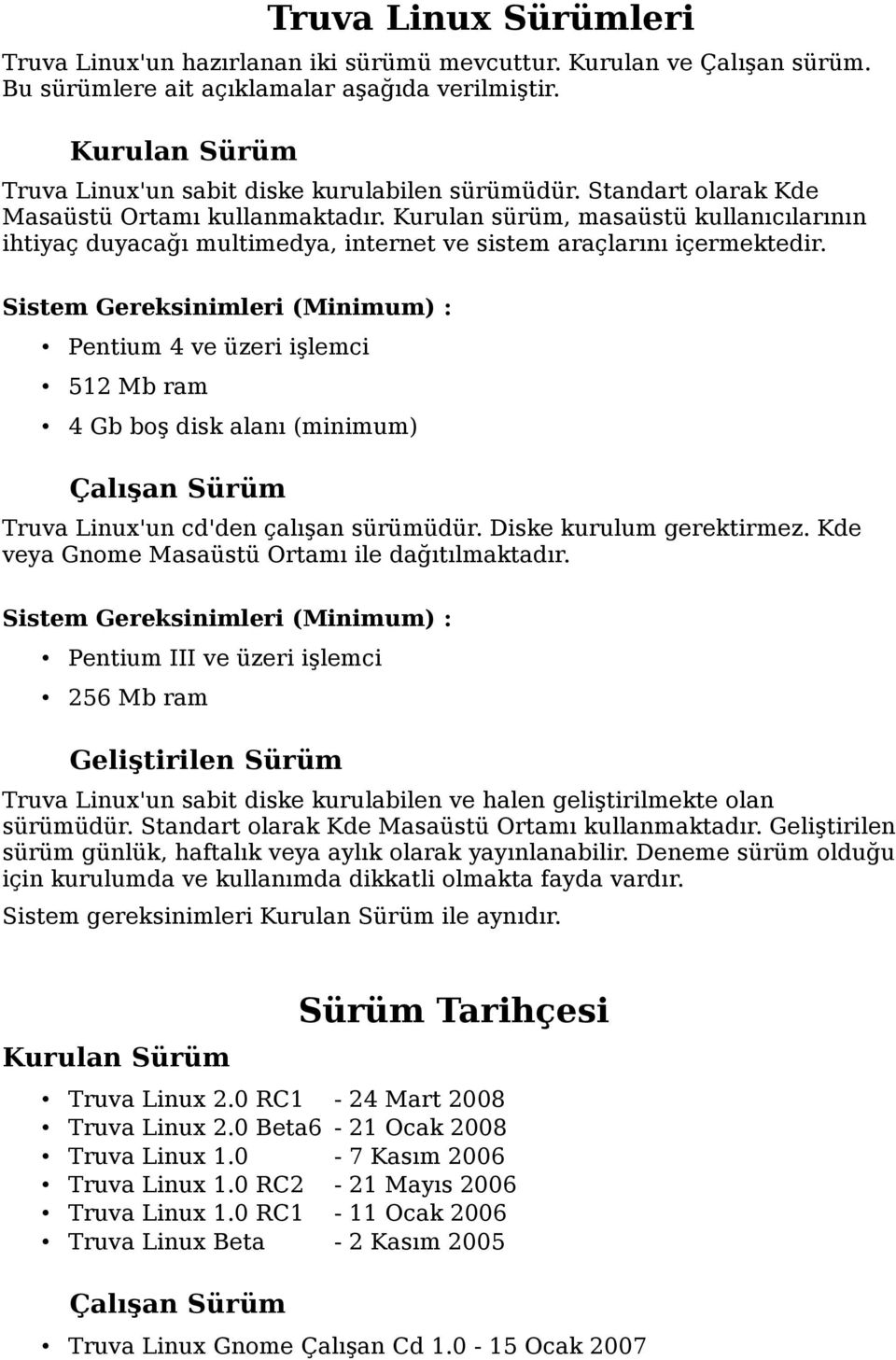 Kurulan sürüm, masaüstü kullanıcılarının ihtiyaç duyacağı multimedya, internet ve sistem araçlarını içermektedir.