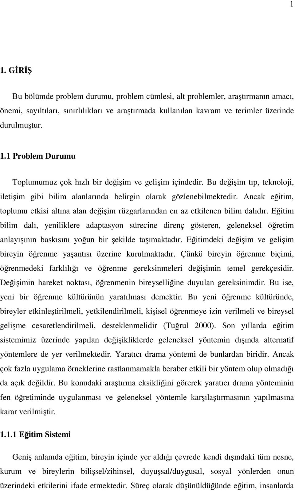 Eğitim bilim dalı, yeniliklere adaptasyon sürecine direnç gösteren, geleneksel öğretim anlayışının baskısını yoğun bir şekilde taşımaktadır.