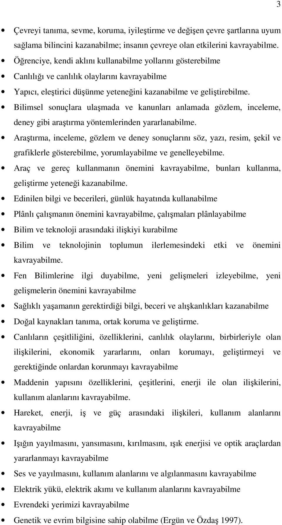 Bilimsel sonuçlara ulaşmada ve kanunları anlamada gözlem, inceleme, deney gibi araştırma yöntemlerinden yararlanabilme.