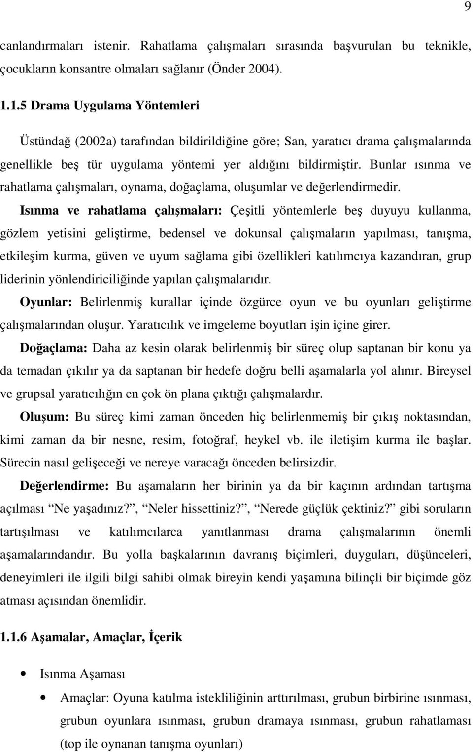 Bunlar ısınma ve rahatlama çalışmaları, oynama, doğaçlama, oluşumlar ve değerlendirmedir.