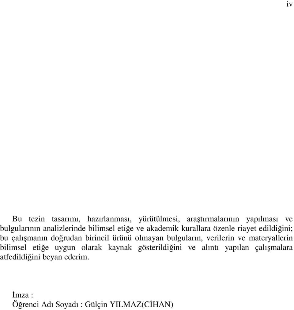 birincil ürünü olmayan bulguların, verilerin ve materyallerin bilimsel etiğe uygun olarak kaynak