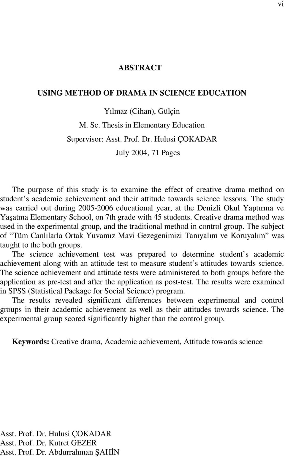 The study was carried out during 2005-2006 educational year, at the Denizli Okul Yaptırma ve Yaşatma Elementary School, on 7th grade with 45 students.