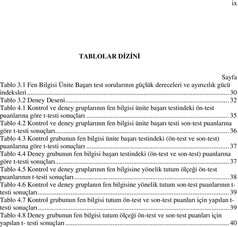 2 Kontrol ve deney gruplarının fen bilgisi ünite başarı testi son-test puanlarına göre t-testi sonuçları... 36 Tablo 4.