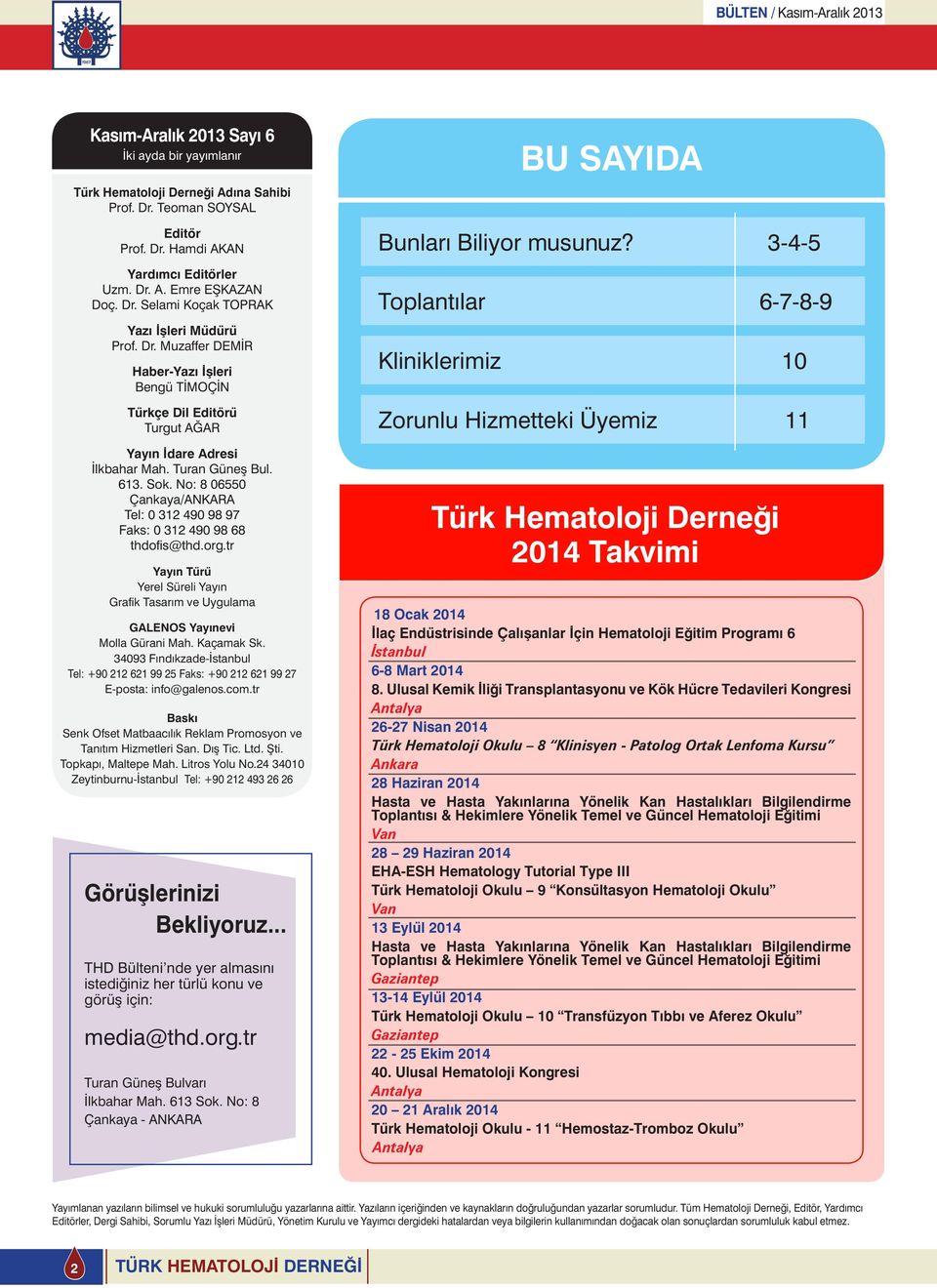 No: 8 06550 Çankaya/ANKARA Tel: 0 312 490 98 97 Faks: 0 312 490 98 68 thdofis@thd.org.tr Yayın Türü Yerel Süreli Yayın Grafik Tasarım ve Uygulama GALENOS Yayınevi Molla Gürani Mah. Kaçamak Sk.