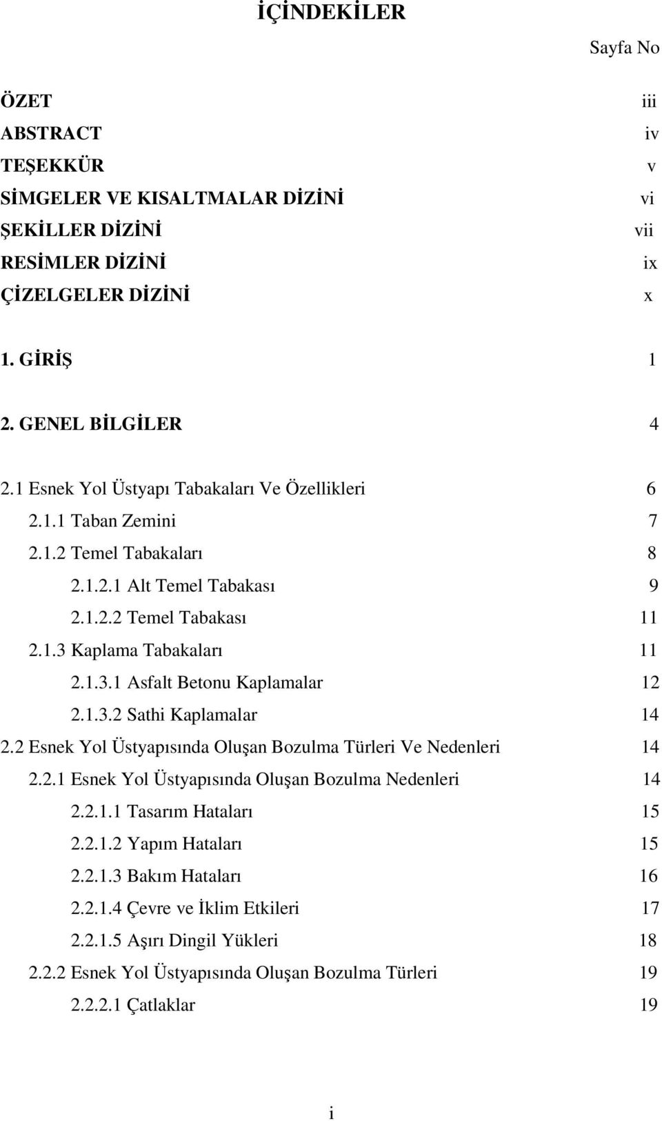 1.3.2 Sathi Kaplamalar 14 2.2 Esnek Yol Üstyapısında Oluşan Bozulma Türleri Ve Nedenleri 14 2.2.1 Esnek Yol Üstyapısında Oluşan Bozulma Nedenleri 14 2.2.1.1 Tasarım Hataları 15 2.2.1.2 Yapım Hataları 15 2.