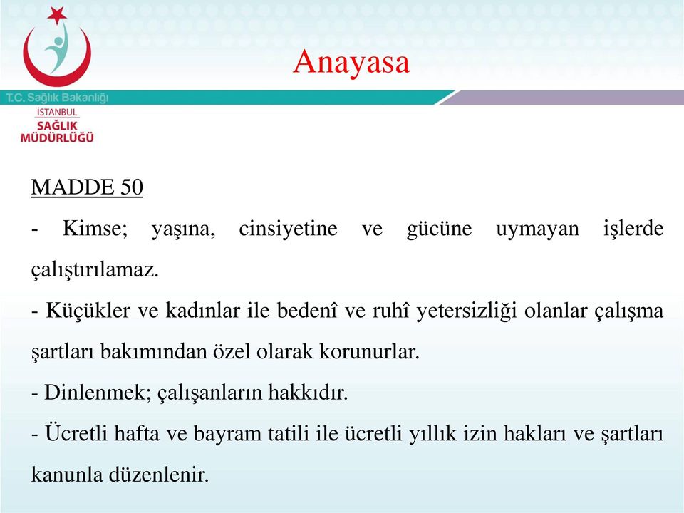 - Küçükler ve kadınlar ile bedenî ve ruhî yetersizliği olanlar çalışma şartları