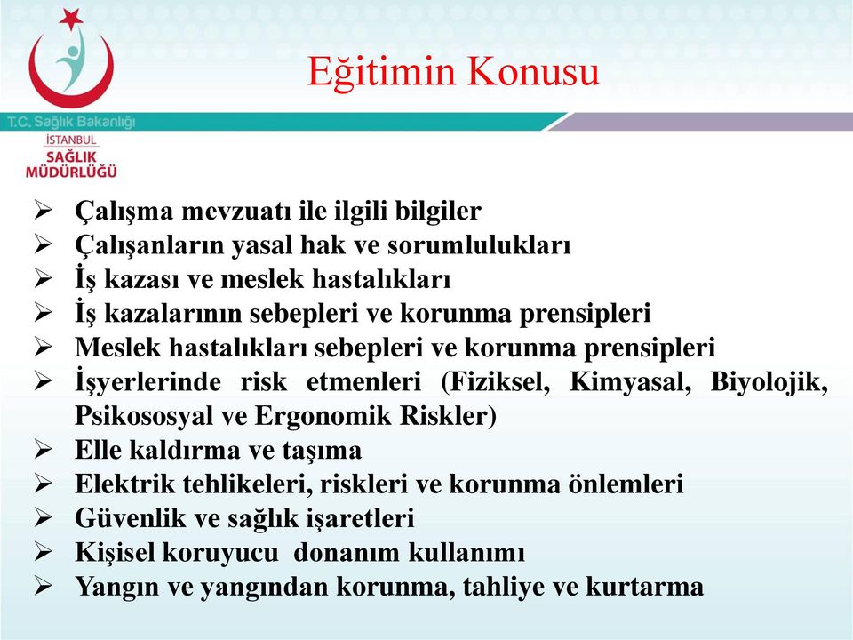 etmenleri (Fiziksel, Kimyasal, Biyolojik, Psikososyal ve Ergonomik Riskler) Elle kaldırma ve taşıma Elektrik tehlikeleri,