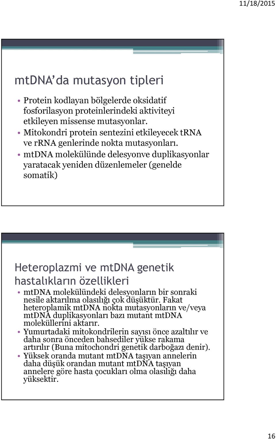 mtdna molekülünde delesyonve duplikasyonlar yaratacak yeniden düzenlemeler (genelde somatik) Heteroplazmi ve mtdna genetik hastalıkların özellikleri mtdna molekülündeki delesyonların bir sonraki