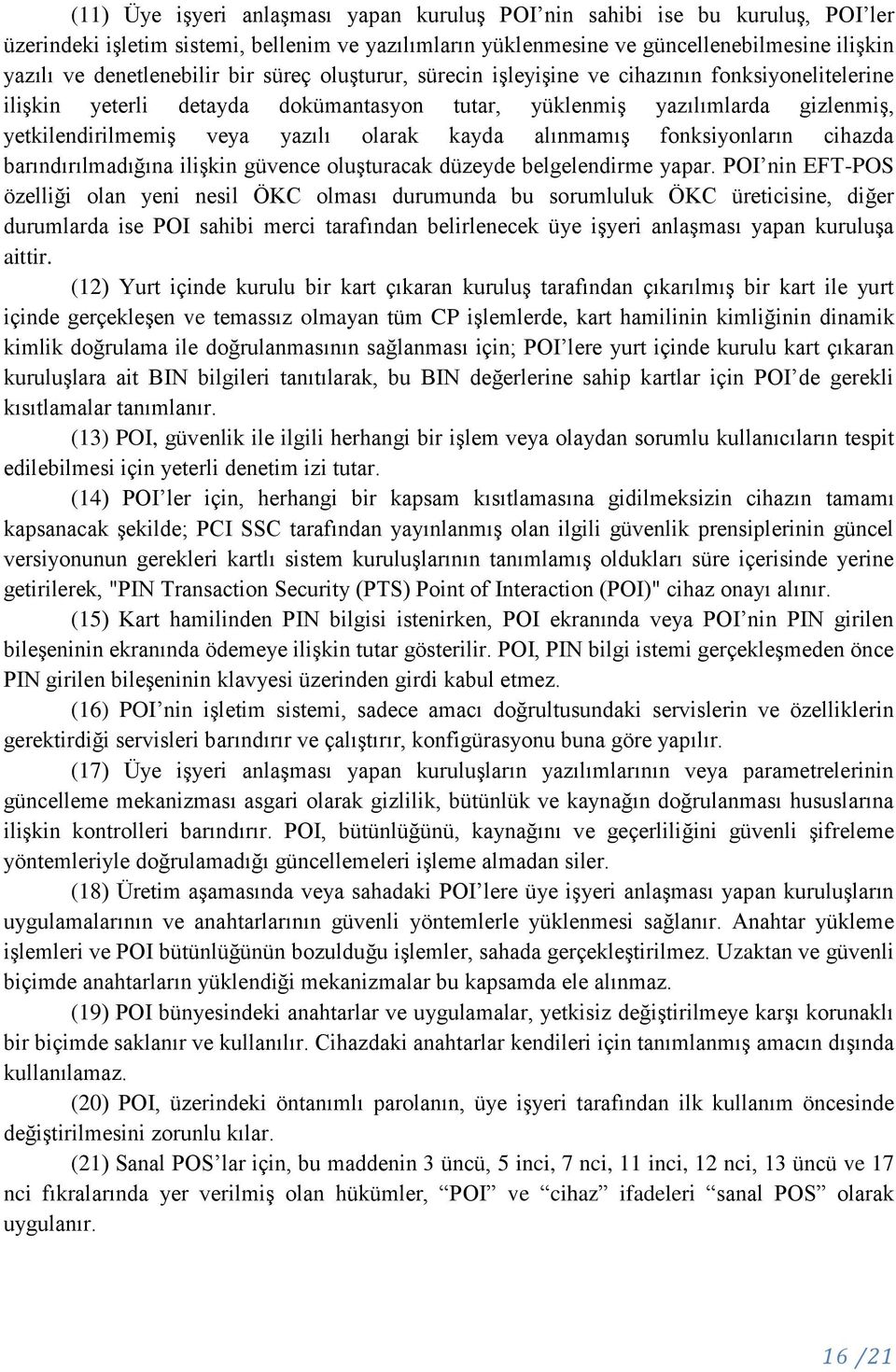 olarak kayda alınmamış fonksiyonların cihazda barındırılmadığına ilişkin güvence oluşturacak düzeyde belgelendirme yapar.