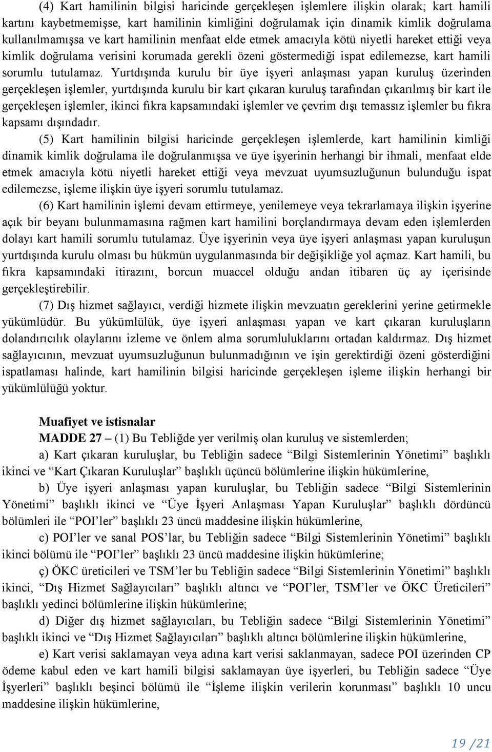 Yurtdışında kurulu bir üye işyeri anlaşması yapan kuruluş üzerinden gerçekleşen işlemler, yurtdışında kurulu bir kart çıkaran kuruluş tarafından çıkarılmış bir kart ile gerçekleşen işlemler, ikinci