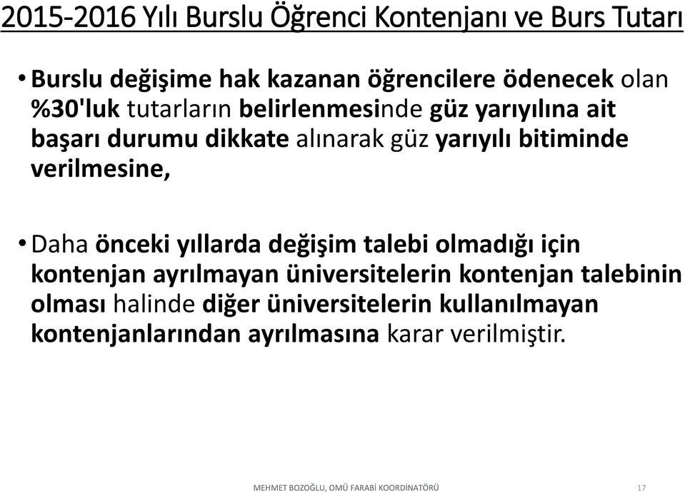 verilmesine, Daha önceki yıllarda değişim talebi olmadığı için kontenjan ayrılmayan üniversitelerin kontenjan