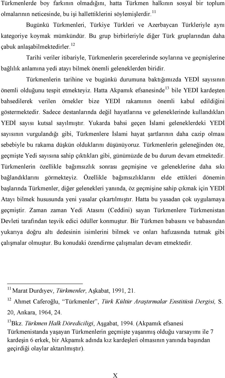 12 Tarihi veriler itibariyle, Türkmenlerin şecerelerinde soylarına ve geçmişlerine bağlılık anlamına yedi atayı bilmek önemli geleneklerden biridir.