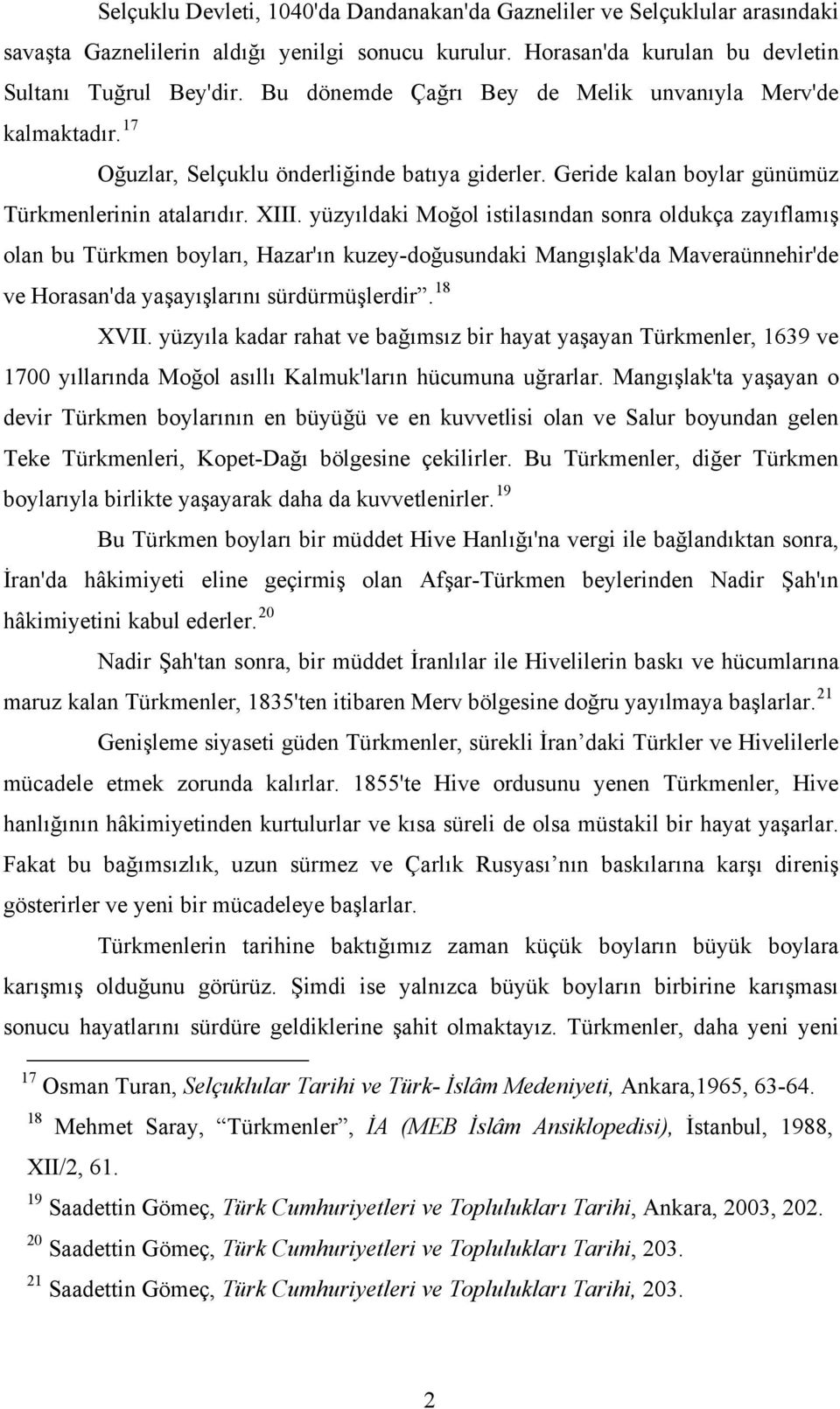 yüzyıldaki Moğol istilasından sonra oldukça zayıflamış olan bu Türkmen boyları, Hazar'ın kuzey-doğusundaki Mangışlak'da Maveraünnehir'de ve Horasan'da yaşayışlarını sürdürmüşlerdir. 18 XVII.