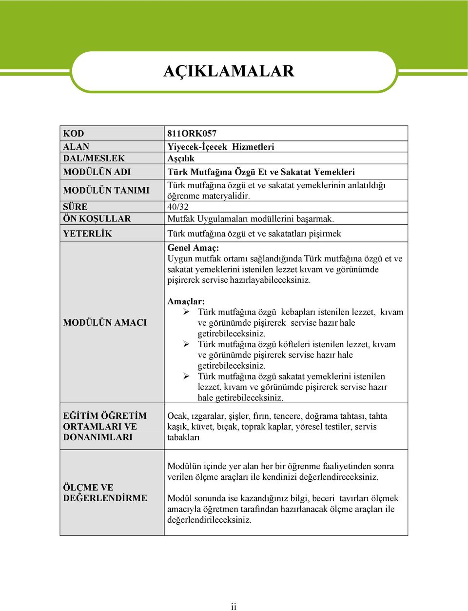 YETERLİK AÇIKLAMALAR Türk mutfağına özgü et ve sakatatları pişirmek Genel Amaç: Uygun mutfak rtamı sağlandığında Türk mutfağına özgü et ve sakatat yemeklerini istenilen lezzet kıvam ve görünümde