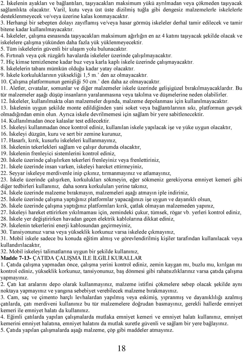 Herhangi bir sebepten dolayı zayıflamış ve/veya hasar görmüş iskeleler derhal tamir edilecek ve tamir bitene kadar kullanılmayacaktır. 4.