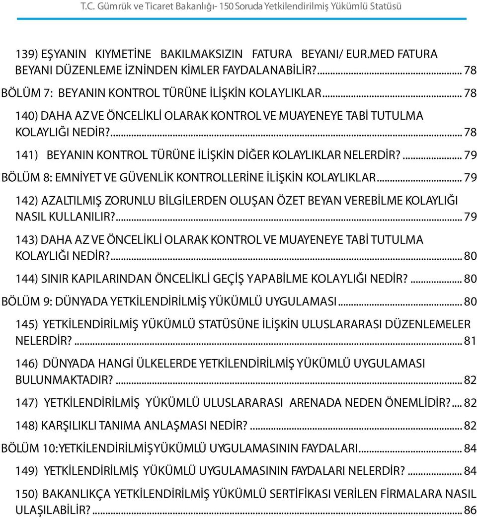 ... 79 BÖLÜM 8: EMNİYET VE GÜVENLİK KONTROLLERİNE İLİŞKİN KOLAYLIKLAR... 79 142) AZALTILMIŞ ZORUNLU BİLGİLERDEN OLUŞAN ÖZET BEYAN VEREBİLME KOLAYLIĞI NASIL KULLANILIR?