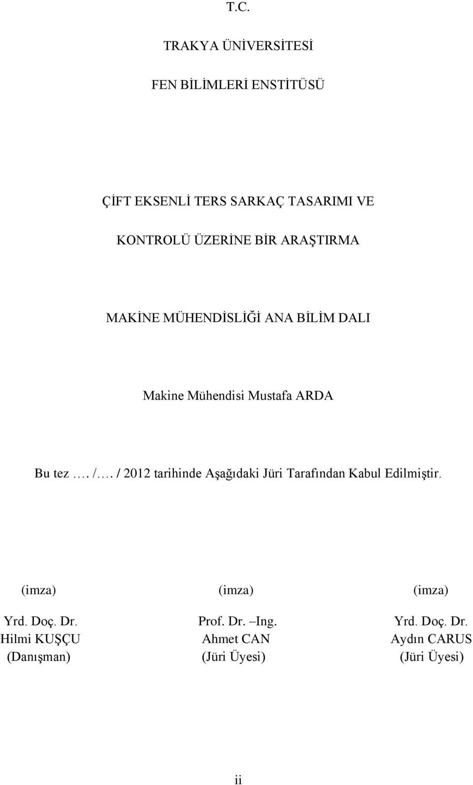 / 2012 tarihinde Aşağıdaki Jüri Tarafından Kabul Edilmiştir. (imza) (imza) (imza) Yrd. Doç. Dr.