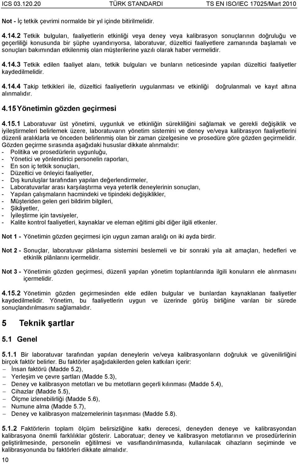 başlamalı ve sonuçları bakımından etkilenmiş olan müşterilerine yazılı olarak haber vermelidir. 4.14.