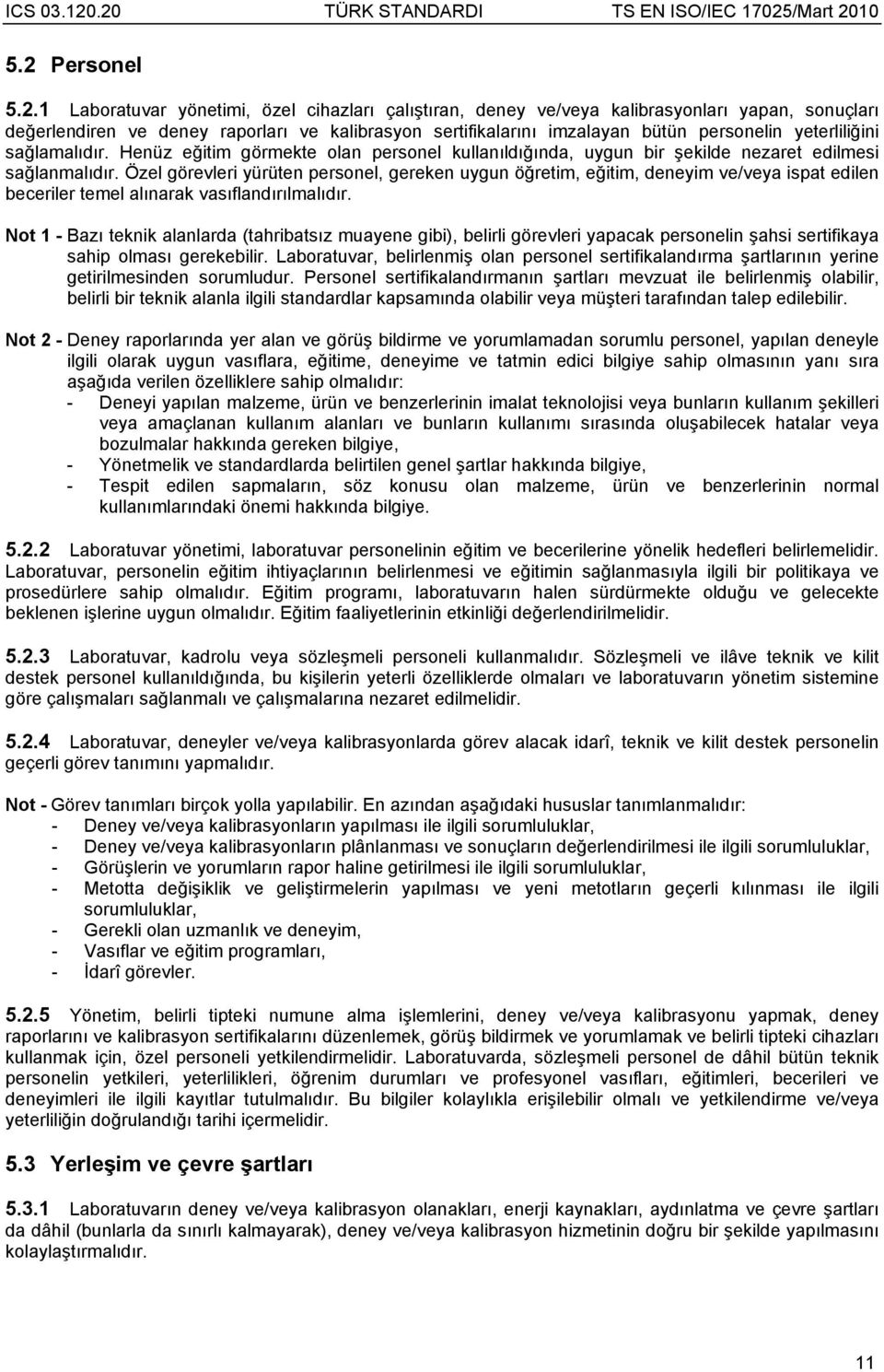 Özel görevleri yürüten personel, gereken uygun öğretim, eğitim, deneyim ve/veya ispat edilen beceriler temel alınarak vasıflandırılmalıdır.