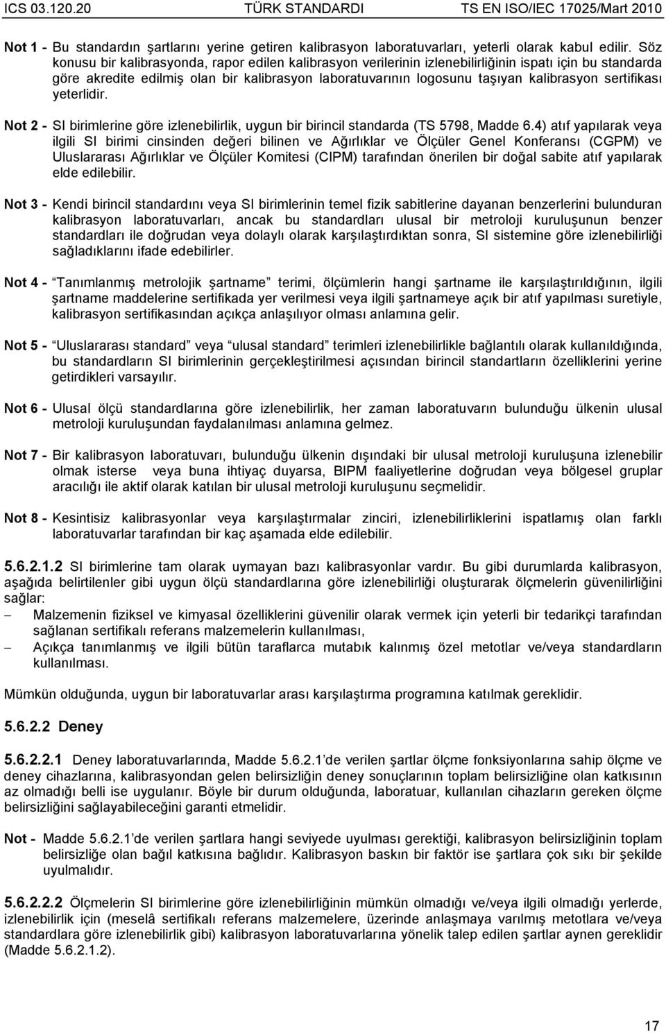 sertifikası yeterlidir. Not 2 - SI birimlerine göre izlenebilirlik, uygun bir birincil standarda (TS 5798, Madde 6.