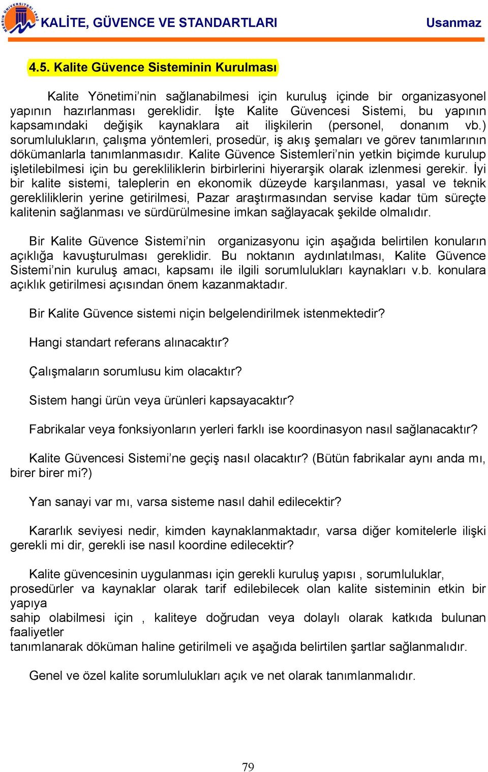 ) sorumlulukların, çalışma yöntemleri, prosedür, iş akış şemaları ve görev tanımlarının dökümanlarla tanımlanmasıdır.