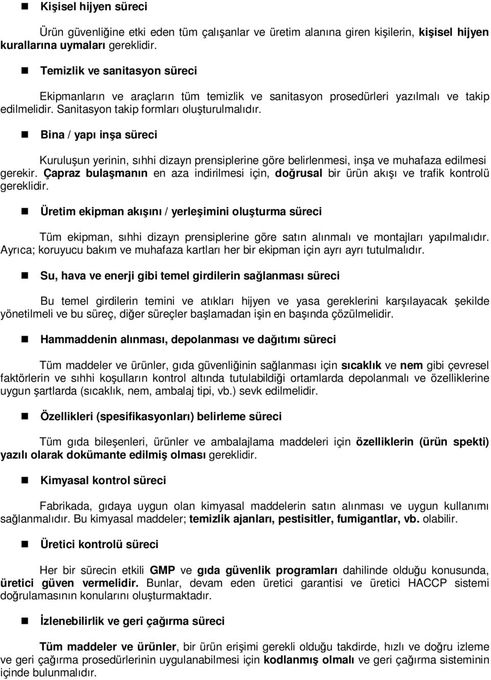 Bina / yapı inşa süreci Kuruluşun yerinin, sıhhi dizayn prensiplerine göre belirlenmesi, inşa ve muhafaza edilmesi gerekir.