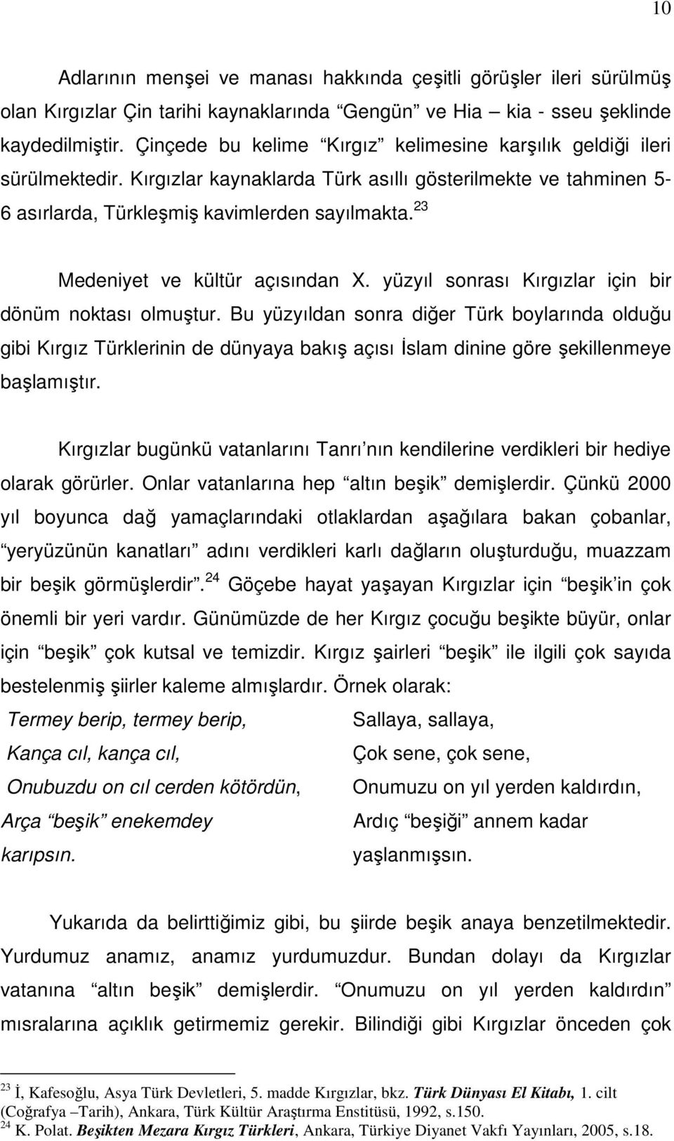 23 Medeniyet ve kültür açısından X. yüzyıl sonrası Kırgızlar için bir dönüm noktası olmuştur.