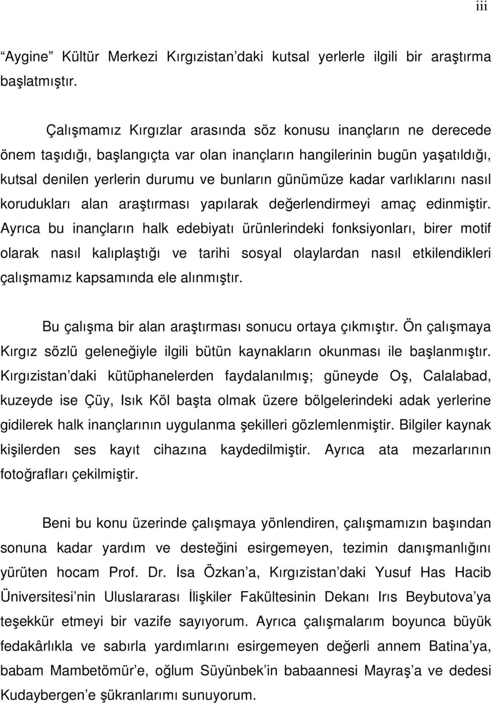 kadar varlıklarını nasıl korudukları alan araştırması yapılarak değerlendirmeyi amaç edinmiştir.