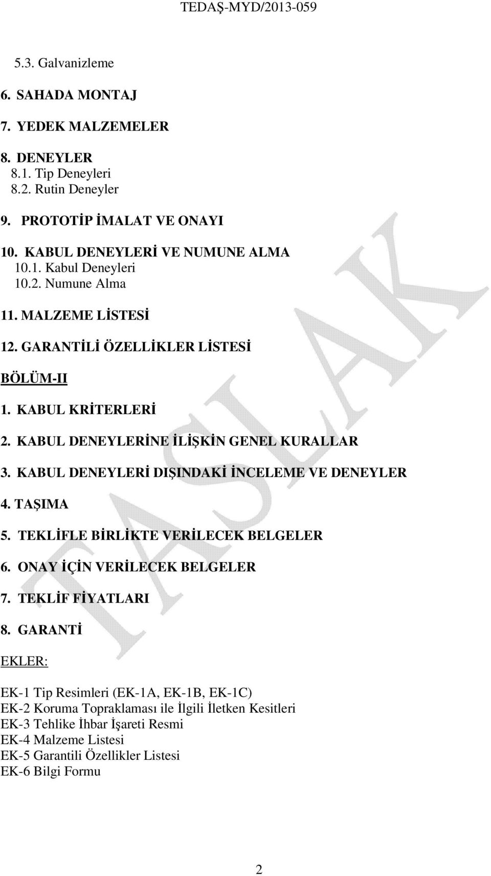 KABUL DENEYLERĐ DIŞINDAKĐ ĐNCELEME VE DENEYLER 4. TAŞIMA 5. TEKLĐFLE BĐRLĐKTE VERĐLECEK BELGELER 6. ONAY ĐÇĐN VERĐLECEK BELGELER 7. TEKLĐF FĐYATLARI 8.