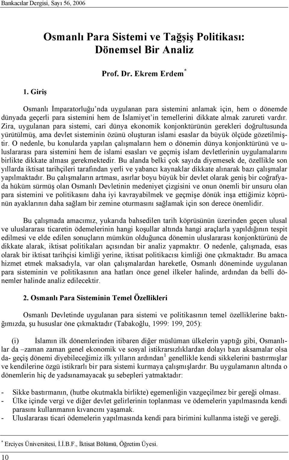 Zira, uygulanan para sistemi, cari dünya ekonomik konjonktürünün gerekleri doğrultusunda yürütülmüş, ama devlet sisteminin özünü oluşturan islami esaslar da büyük ölçüde gözetilmiştir.