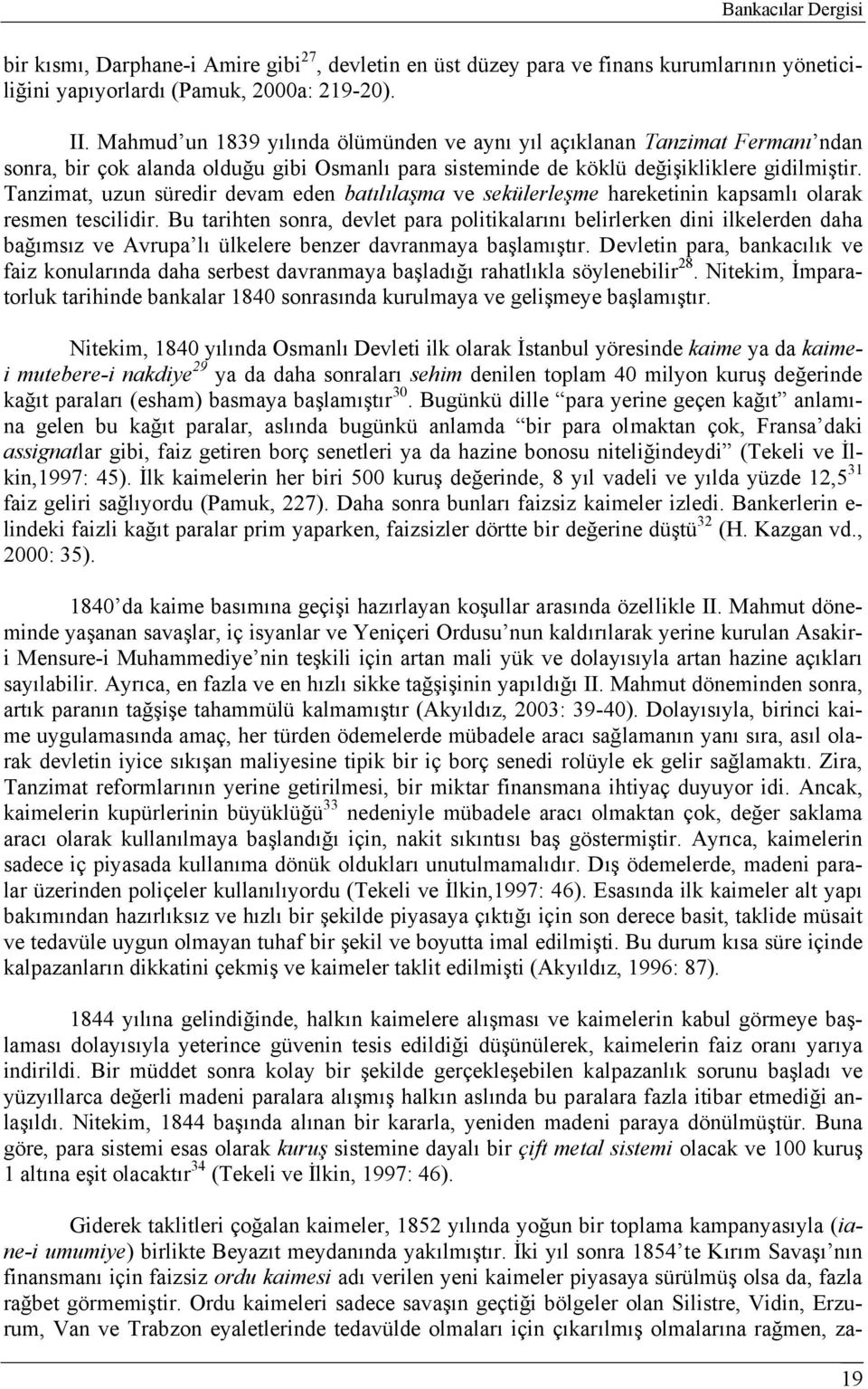 Tanzimat, uzun süredir devam eden batılılaşma ve sekülerleşme hareketinin kapsamlı olarak resmen tescilidir.