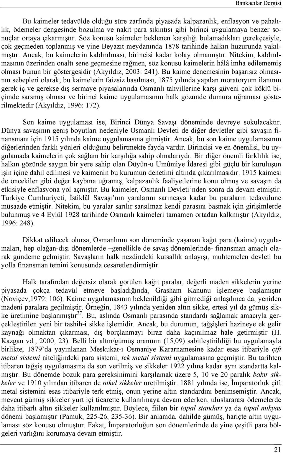 Ancak, bu kaimelerin kaldırılması, birincisi kadar kolay olmamıştır.