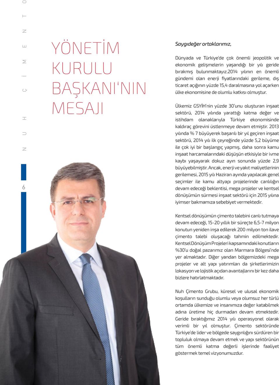 Ülkemiz GSYİH nin yüzde 30 unu oluşturan inşaat sektörü, 2014 yılında yarattığı katma değer ve istihdam olanaklarıyla Türkiye ekonomisinde kaldıraç görevini üstlenmeye devam etmiştir.