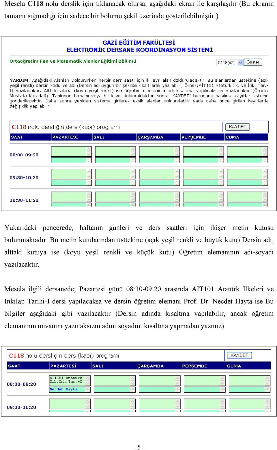 Bu metin kutularından üsttekine (açık yeşil renkli ve büyük kutu) Dersin adı, alttaki kutuya ise (koyu yeşil renkli ve küçük kutu) Öğretim elemanının adı-soyadı yazılacaktır.